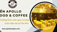 Đến Apollo Food & Coffee - Thưởng thức cafe ngon, hương thơm đậm đà tại Tân Phú