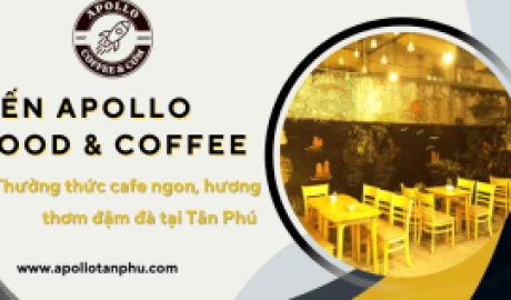Đến Apollo Food & Coffee - Thưởng thức cafe ngon, hương thơm đậm đà tại Tân Phú 
